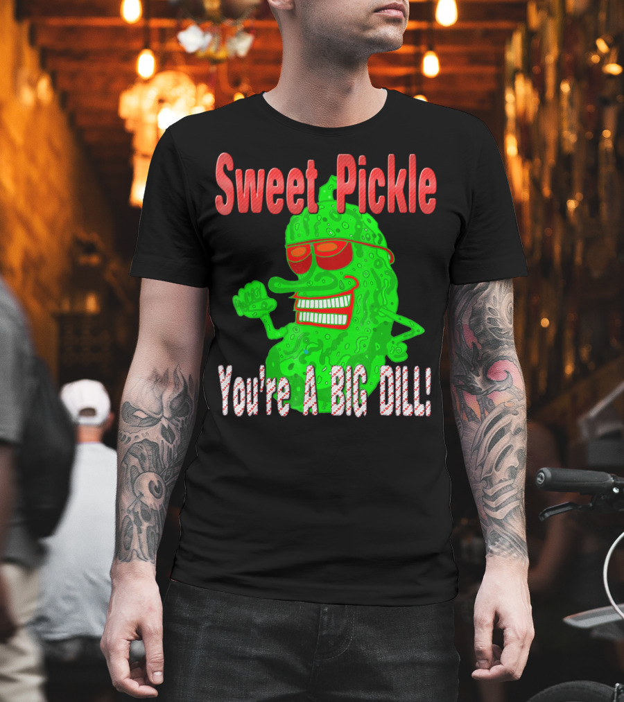 Sweet Pickle You're A Big Dill T-Shirt
