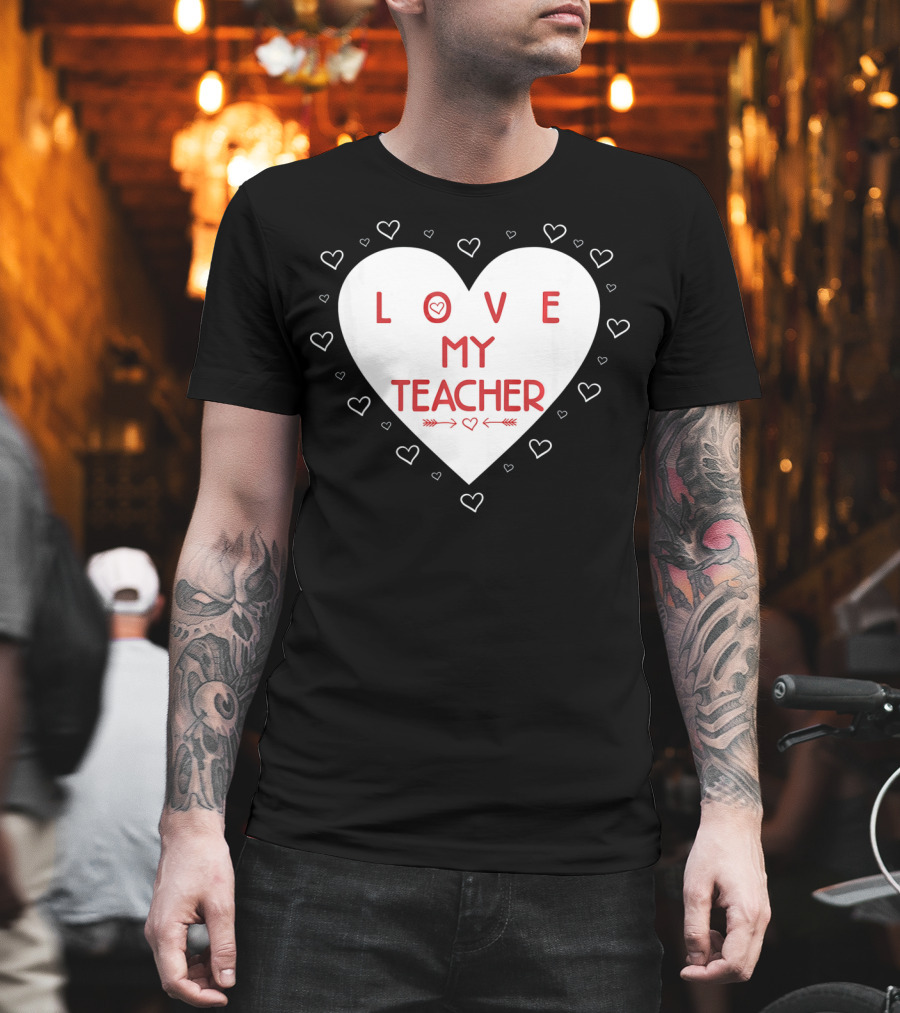 I Love My Teacher Funny Valentines Day Heart And Arrows T-Shirt