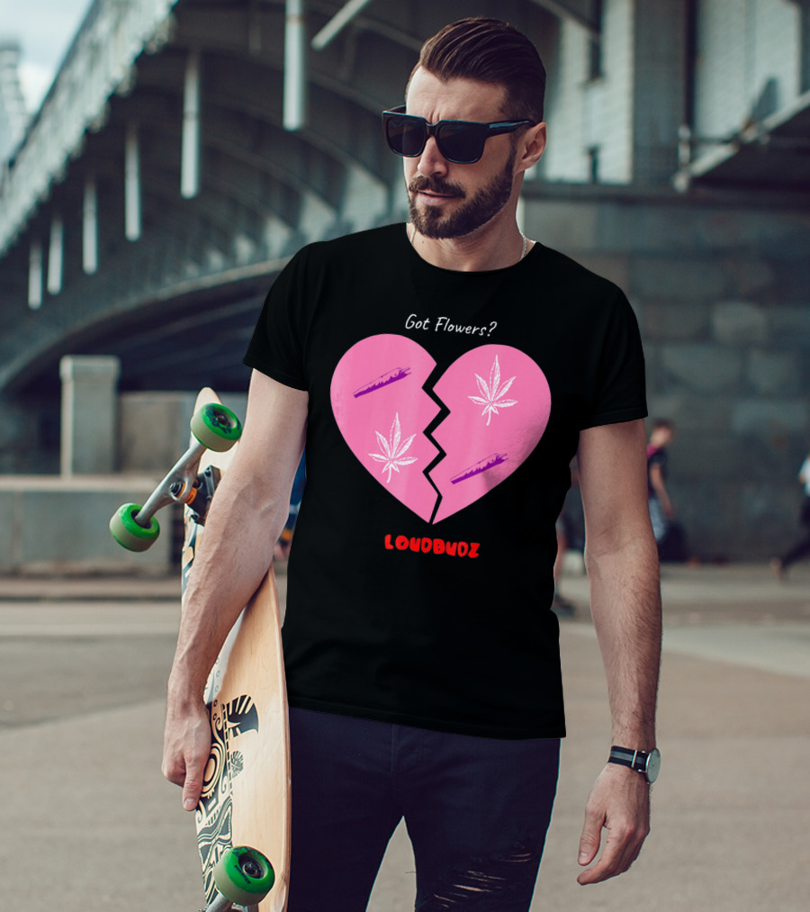 Got Flowers Broken Heart Cannabis Valentines Loudbudz T-Shirt