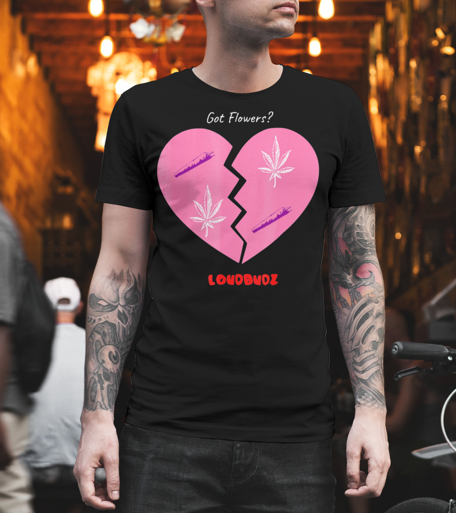 Got Flowers Broken Heart Cannabis Valentines Loudbudz T-Shirt