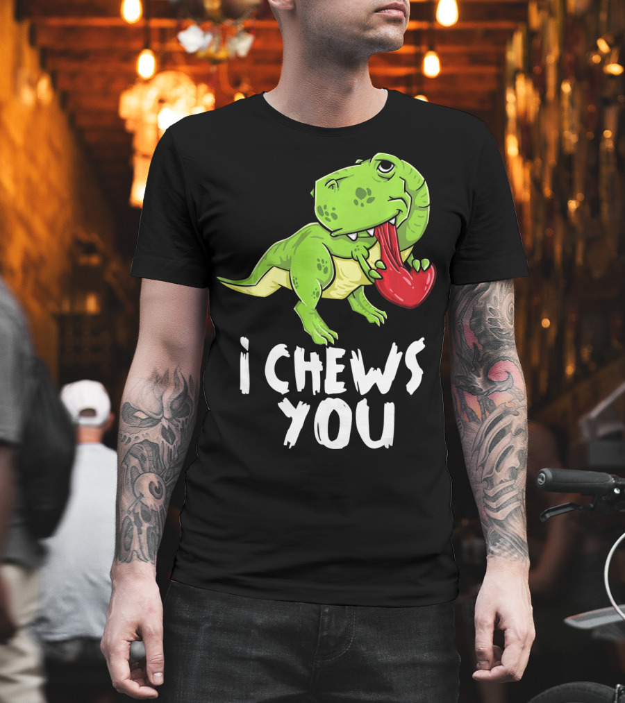 I Chews You Rex Dinosaur Valentine T-Shirt