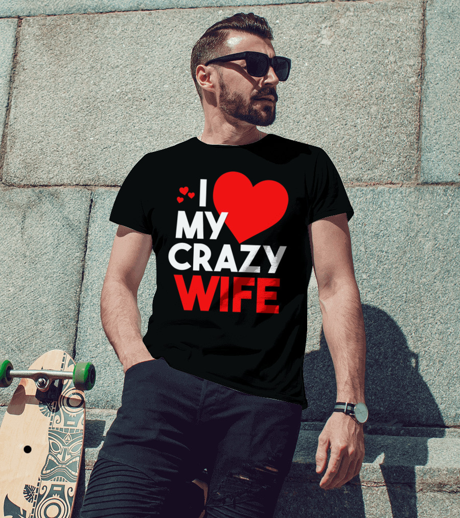 I Love My Crazy Wife T-Shirt