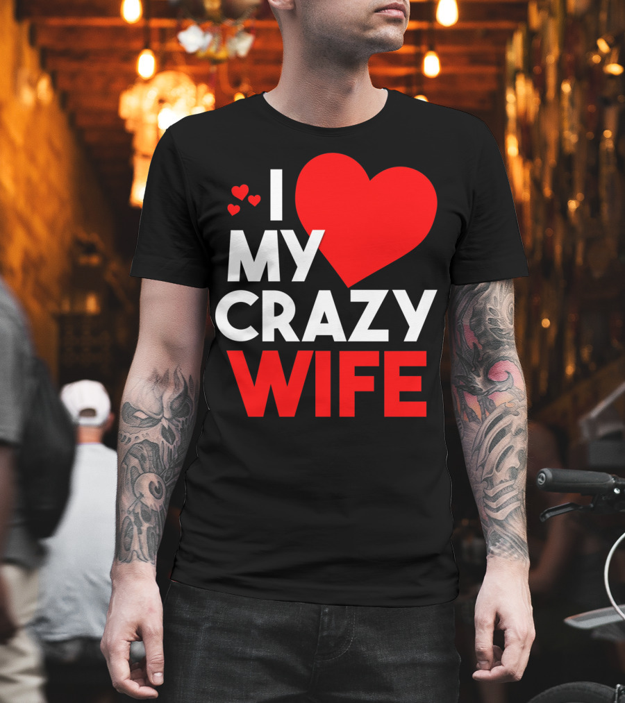I Love My Crazy Wife T-Shirt