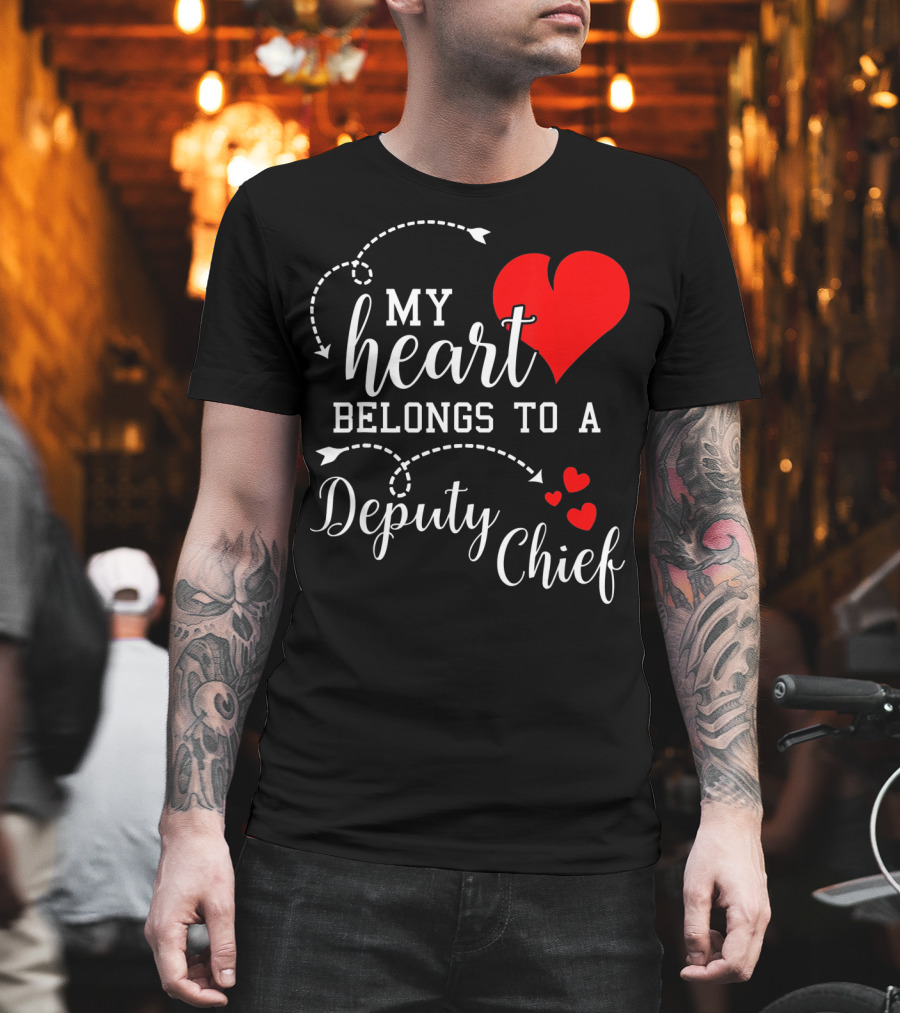 My Heart Belongs to a Deputy Chief T-Shirt
