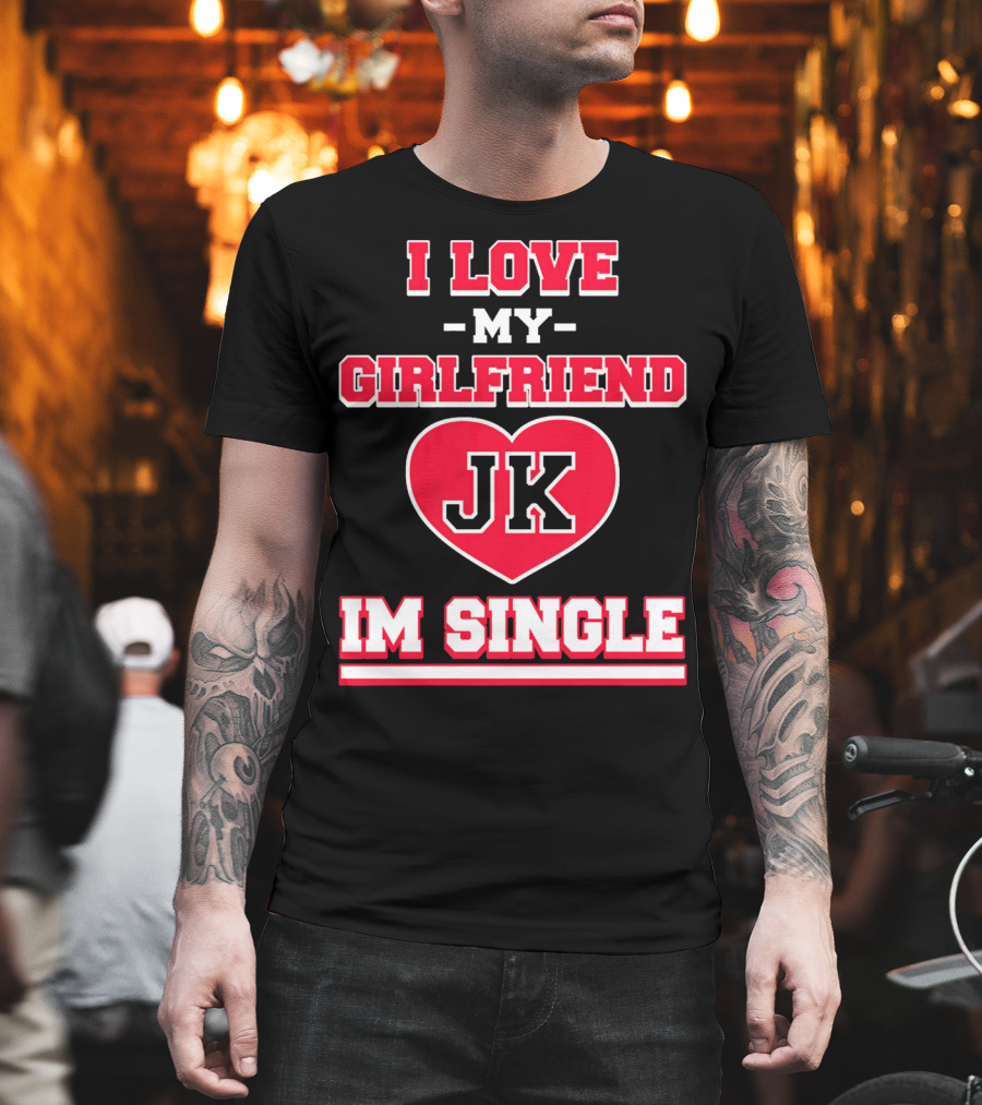 I Love My Girlfriend JK Heart Im Single T-Shirt