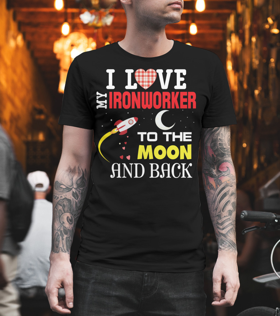I Love My Ironworker to the Moon and Back Rocket Heart Crescent Moon T-Shirt