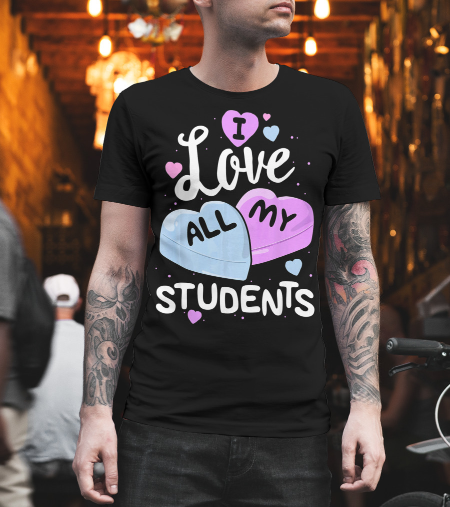 I Love All My Students Hearts Teacher Valentine T-Shirt