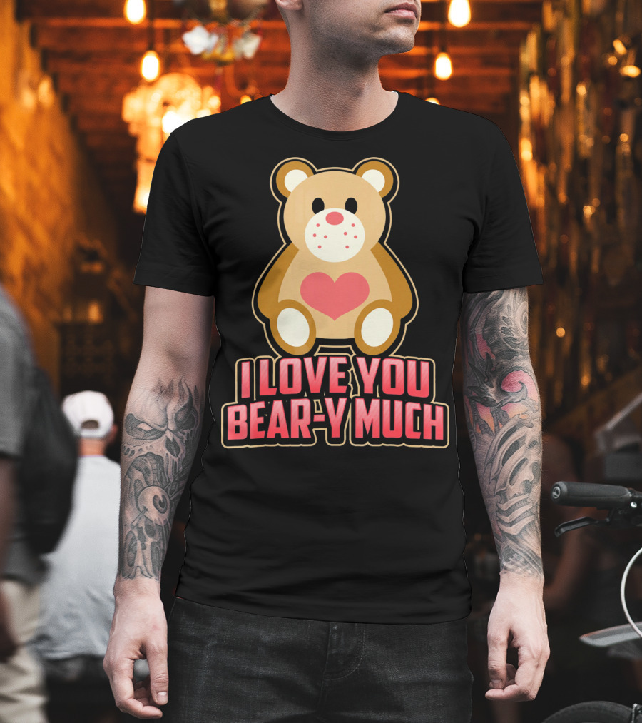 I Love You Bear y Much Cute Valentine Bear T-Shirt