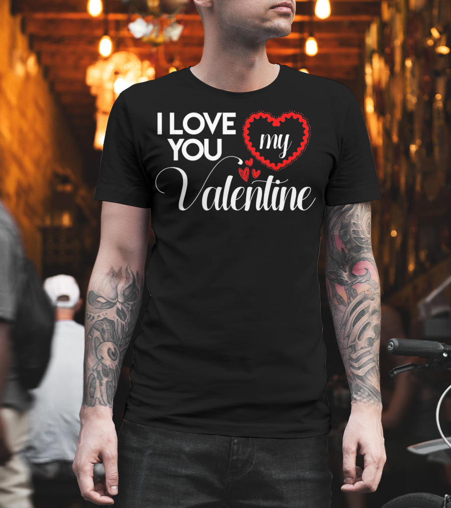 I Love You My Valentine Heart Valentines Day T-Shirt