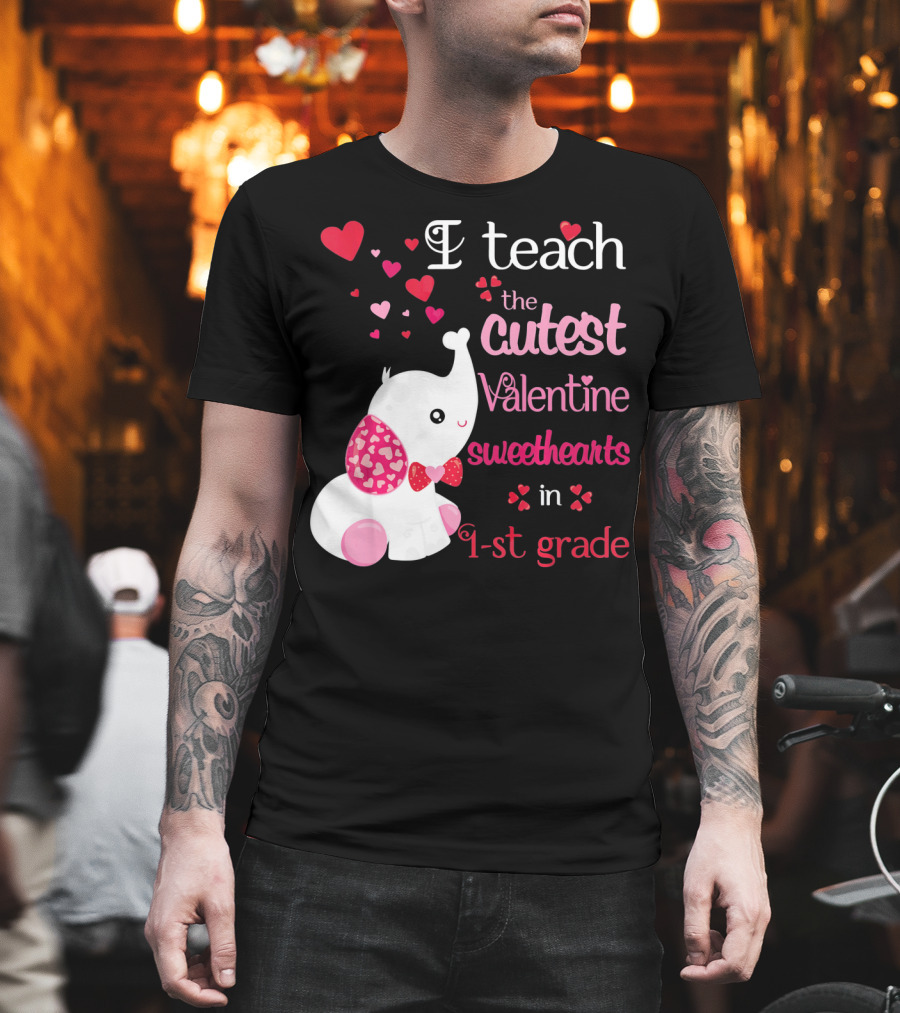 I Teach the Cutest Valentine Sweethearts in 1st Grade with Elephant Hearts T-Shirt