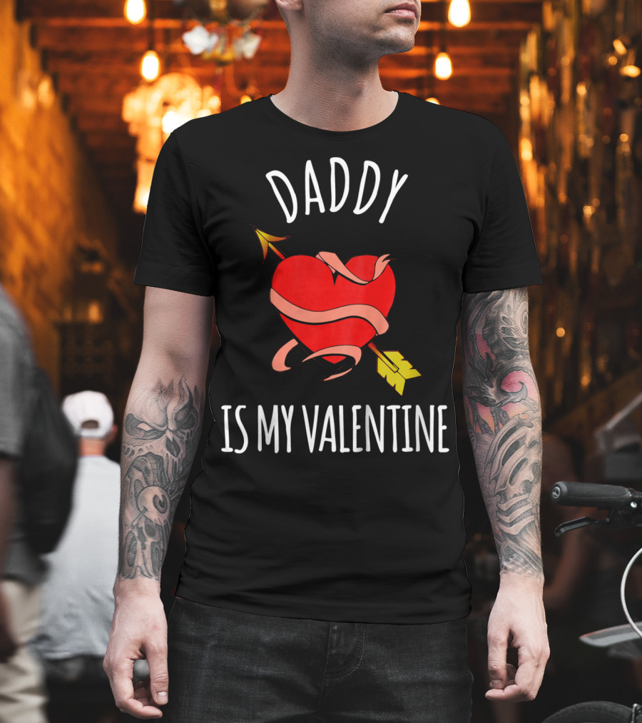 Daddy Is My Valentine Heart with Arrow T-Shirt