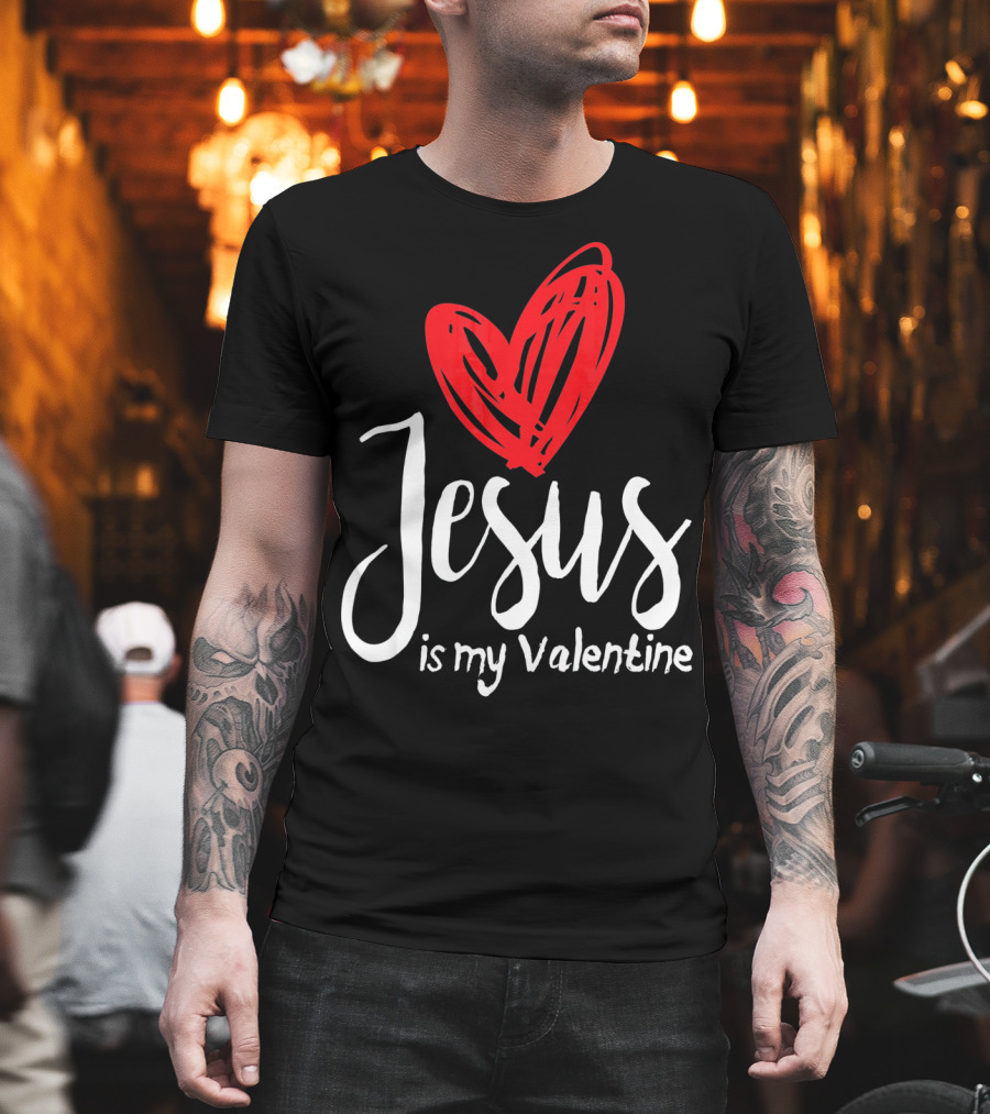Jesus is My Valentine Heart Christian Message T-Shirt