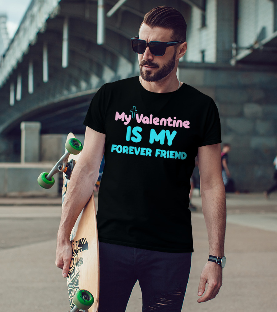 My Valentine Is My Forever Friend Christian Kids Girls Funny T-Shirt