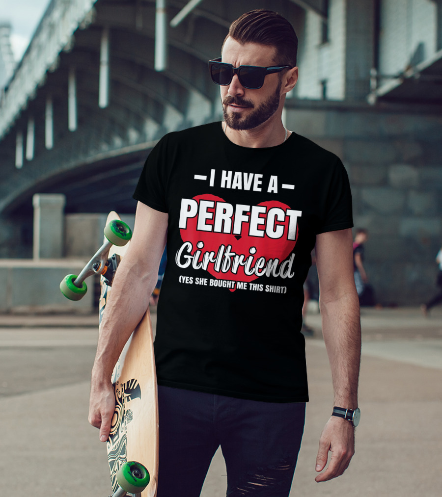 I Have A Perfect Girlfriend T-Shirt