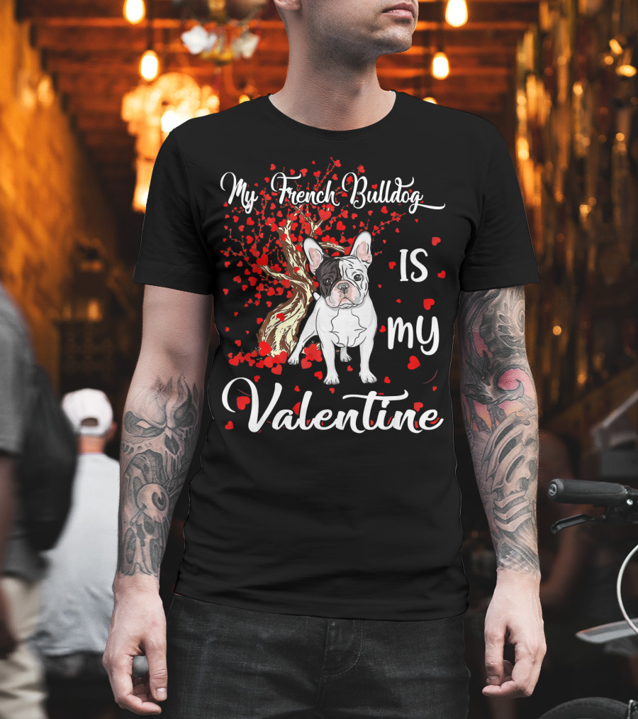 My French Bulldog Is My Valentine T-Shirt