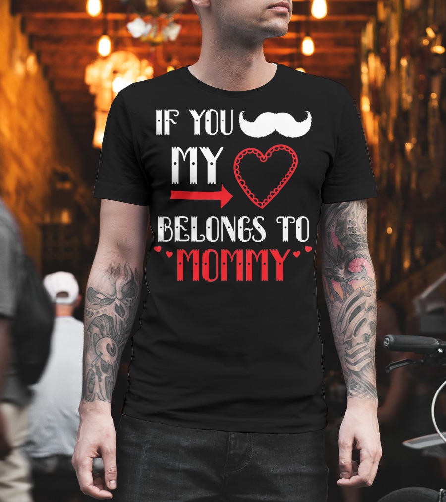 If You My Heart Belongs to Mommy T-Shirt