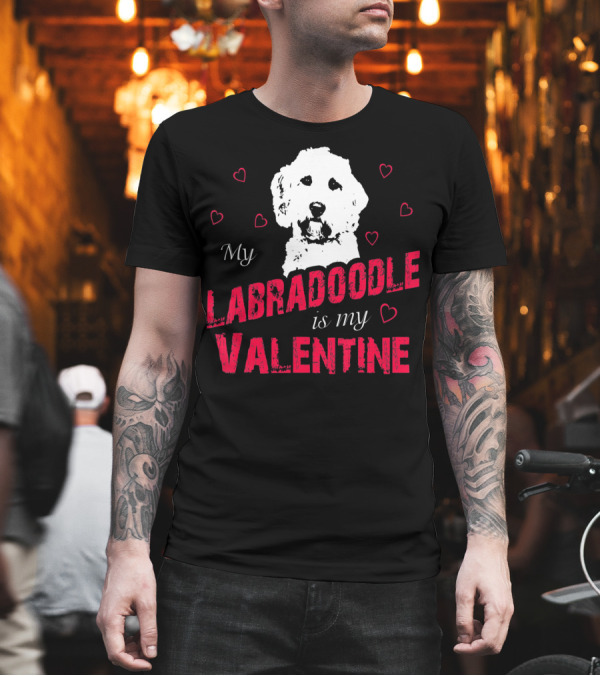 My Labradoodle Is My Valentine with Hearts and Dog T-Shirt My Labradoodle Is My Valentine with Hearts and Dog T-Shirt