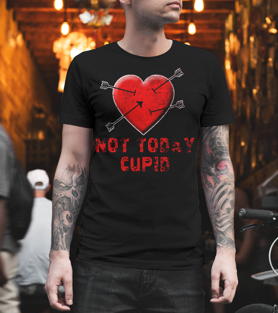 NOT TODAY CUPID Heart With Arrows T-Shirt
