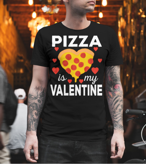 Pizza is My Valentine Heart-Shaped Pizza Love T-Shirt Pizza is My Valentine Heart-Shaped Pizza Love T-Shirt