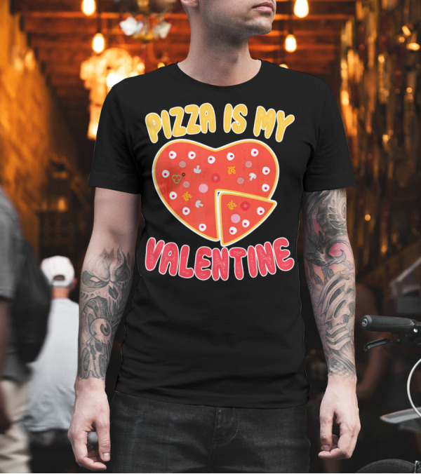 Pizza Is My Valentine Heart-Shaped Fun Valentine T-Shirt Pizza Is My Valentine Heart-Shaped Fun Valentine T-Shirt