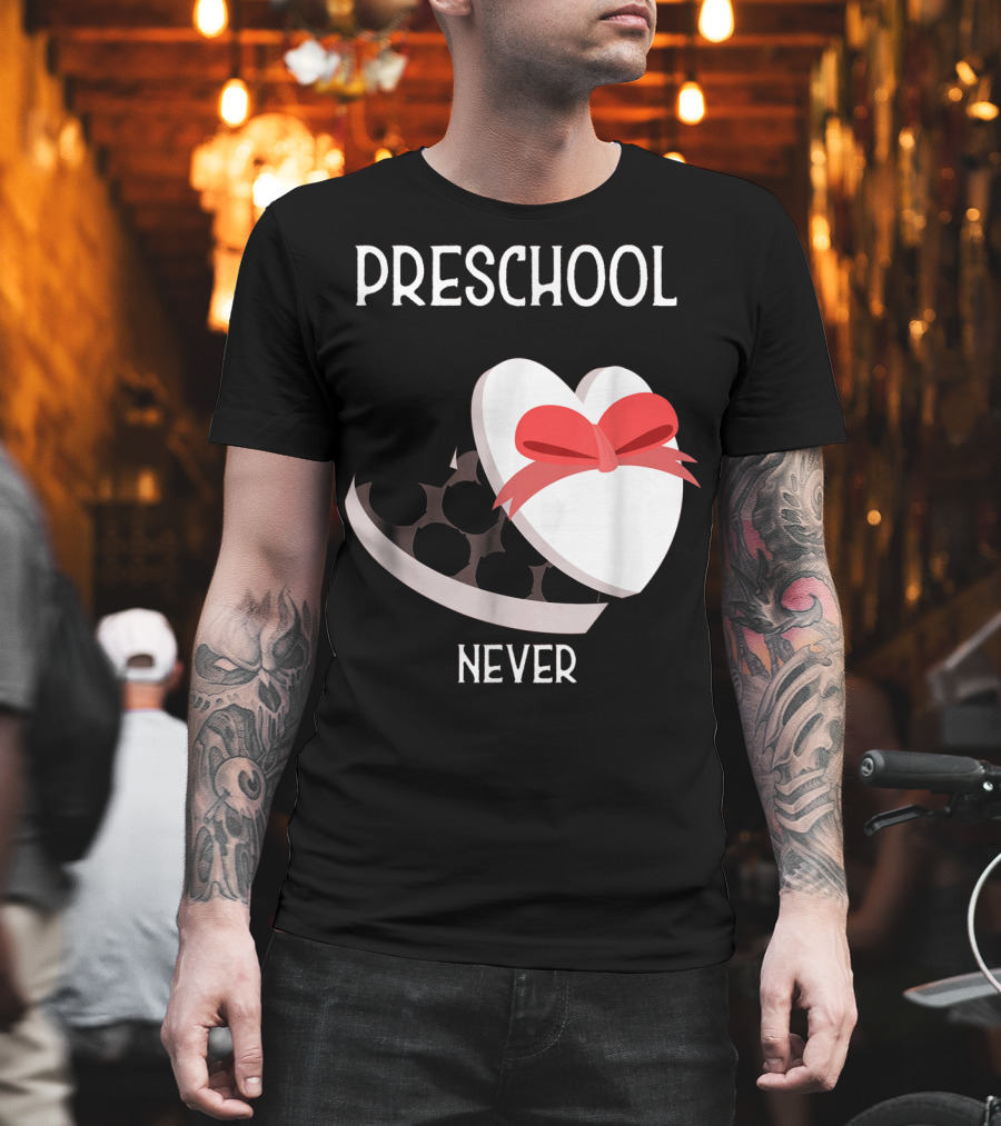 PRESCHOOL NEVER T-Shirt