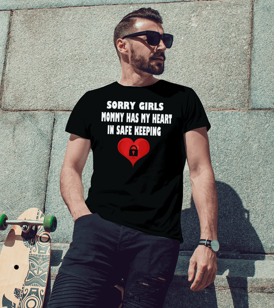 Sorry Girls Mommy Has My Heart In Safe Keeping T-Shirt