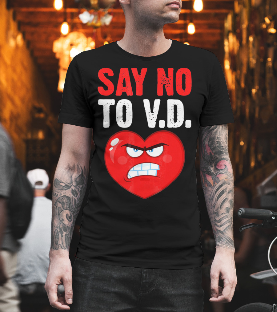 Say No To V.D. Angry Heart VD Funny Single Anti Vale T-Shirt