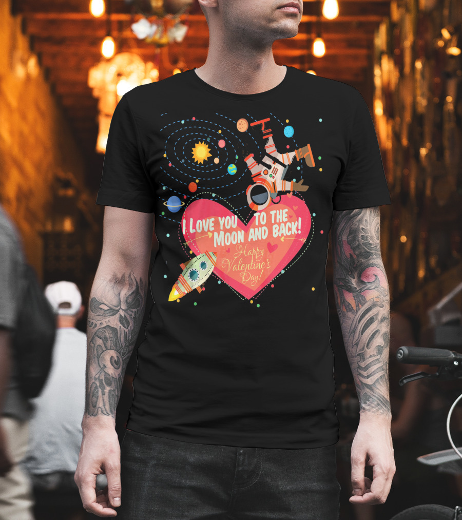 I Love You to the Moon and Back Happy Valentine's Day Astronaut and Planets T-Shirt