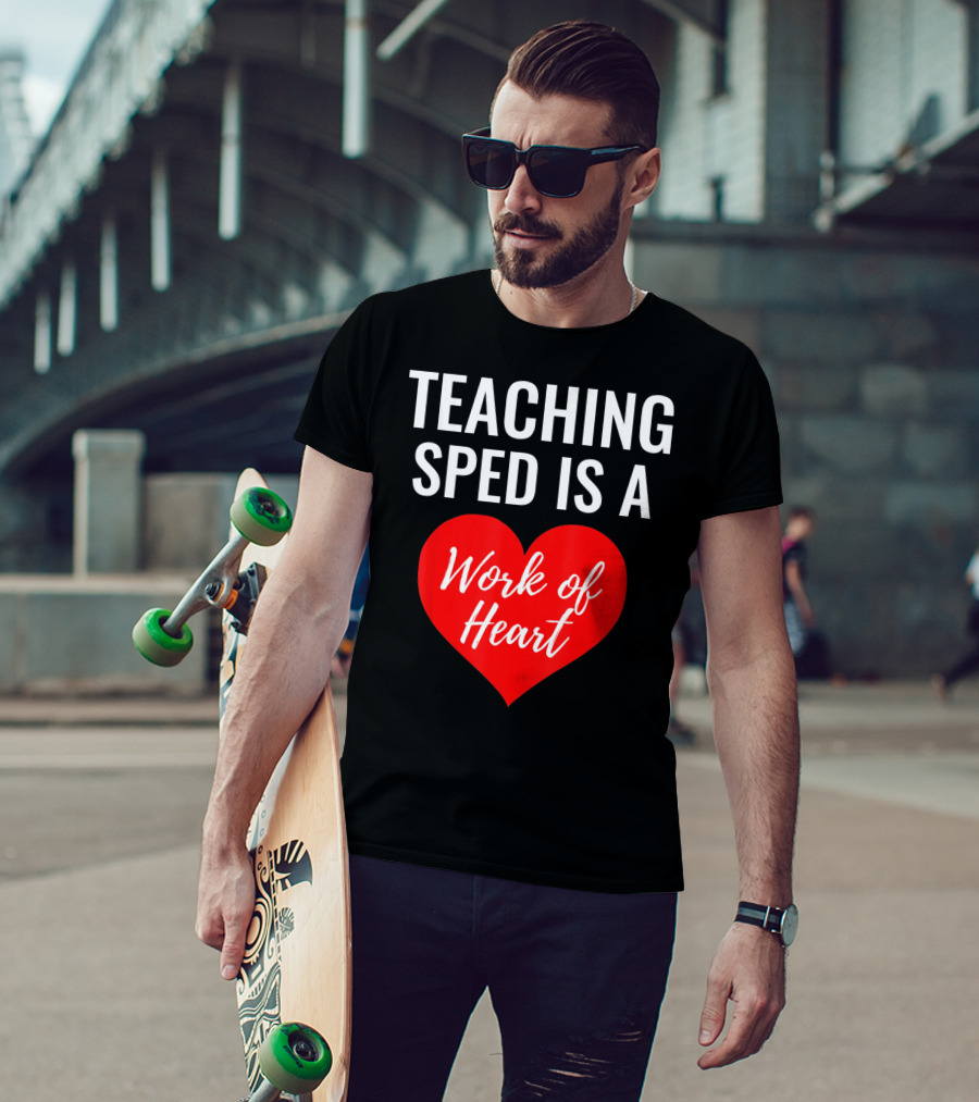 TEACHING SPED IS A Work Of Heart Valentines Day T-Shirt