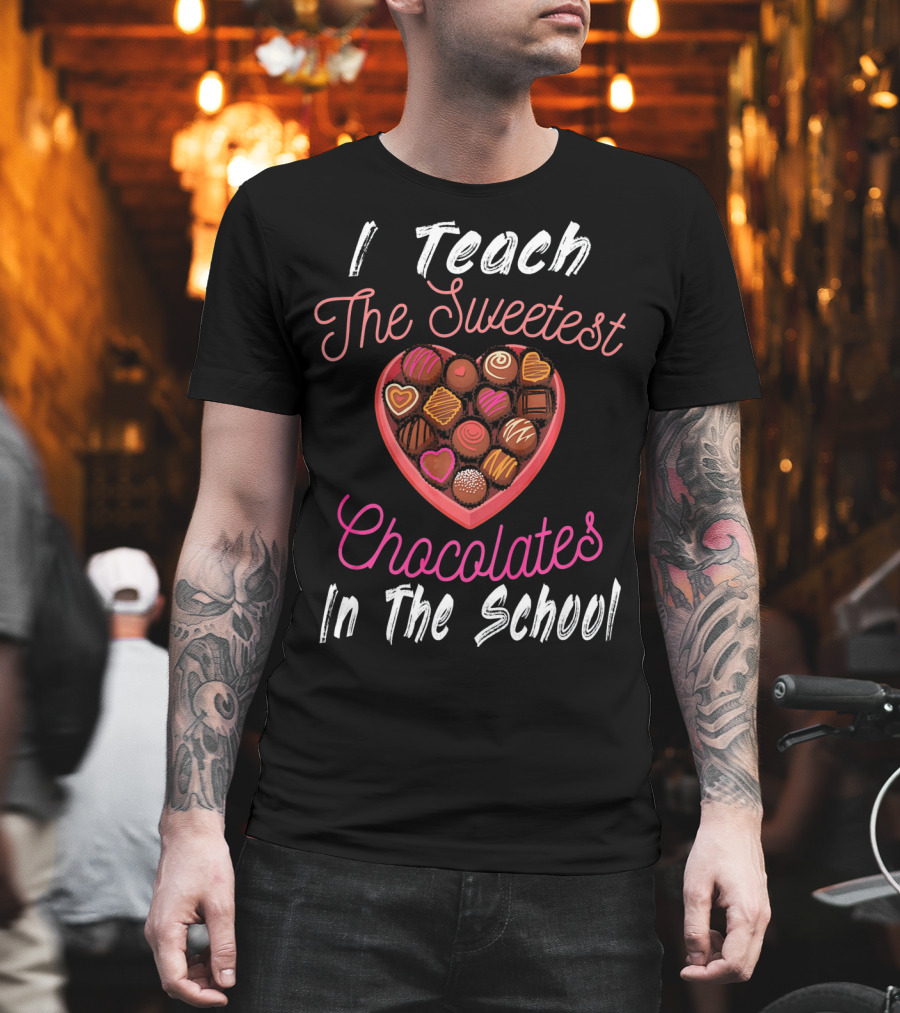I Teach The Sweetest Chocolates In The School Teacher Valentine's Day T-Shirt