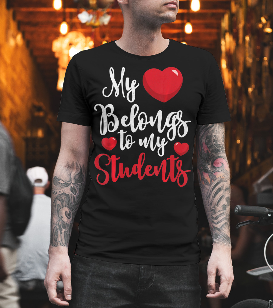 My Heart Belongs To My Students Teacher Valentines Day T-Shirt