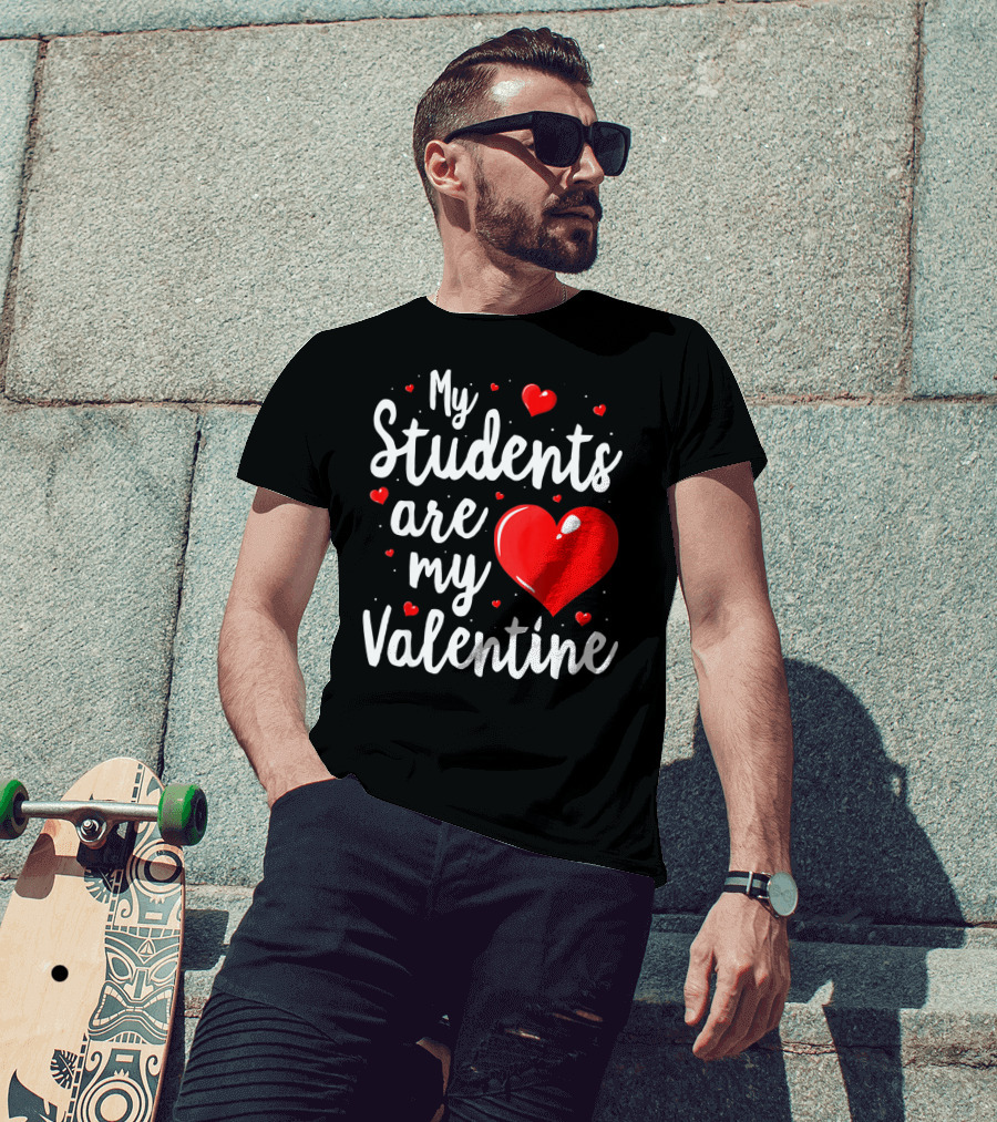 My Students Are My Valentine Teacher Valentine's Day T-Shirt