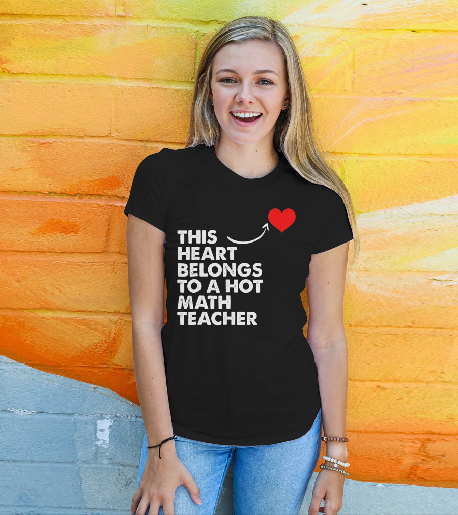 This Heart Belongs To A Hot Math Teacher T-Shirt
