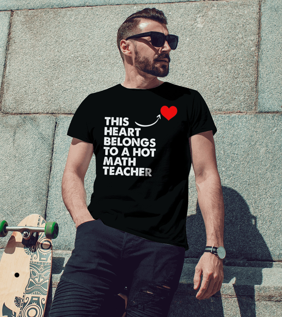 This Heart Belongs To A Hot Math Teacher T-Shirt