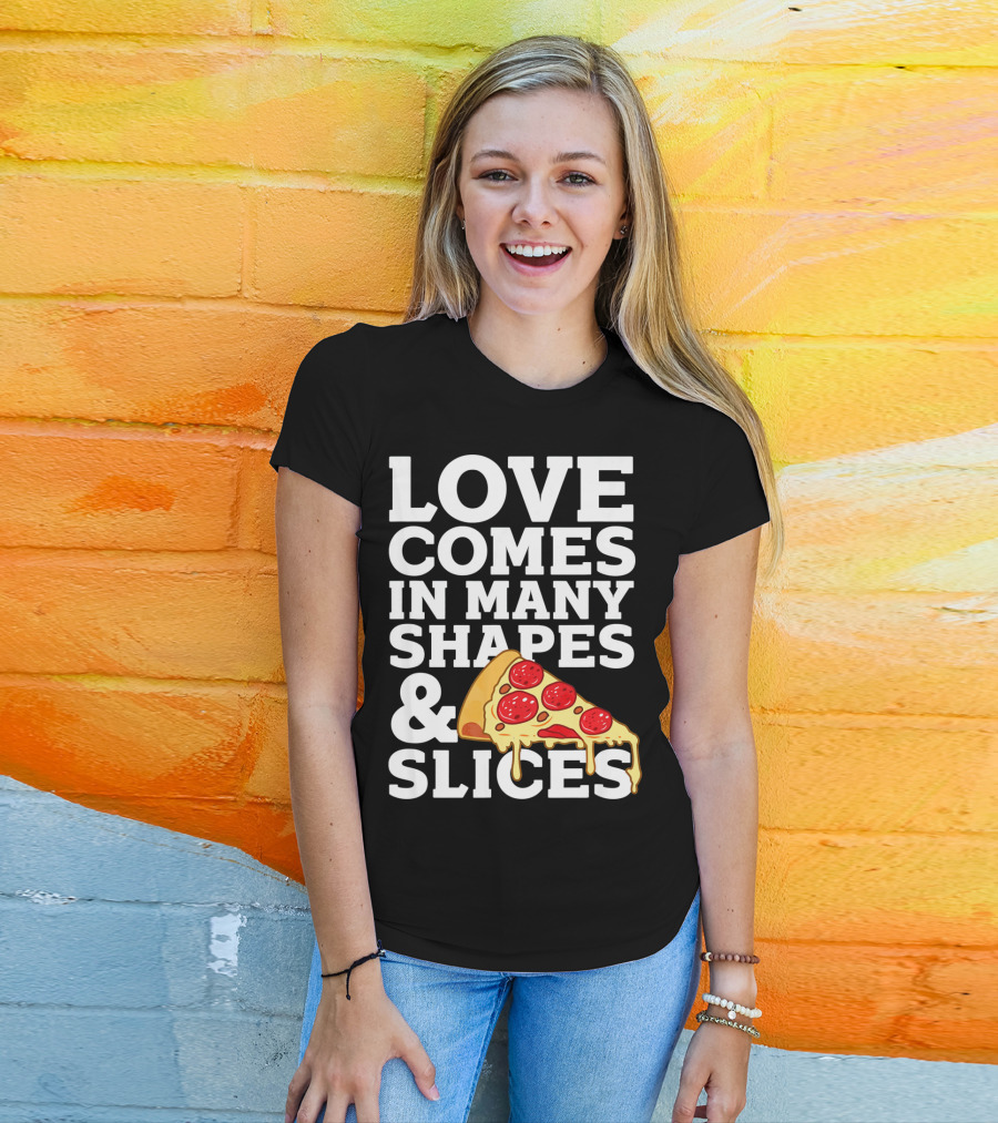 Love Comes In Many Shapes And Slices Pizza Slice Cheese Melting T-Shirt