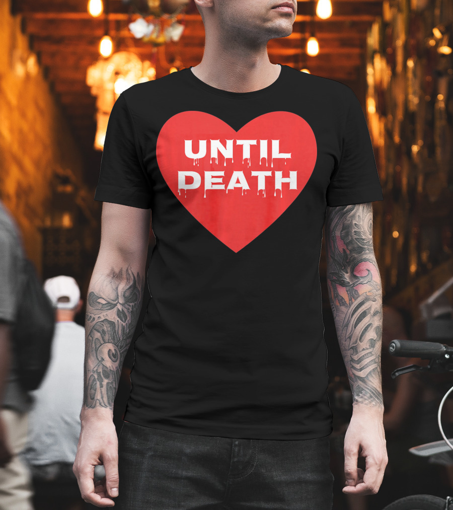 Until Death Tough Love Heart T-Shirt