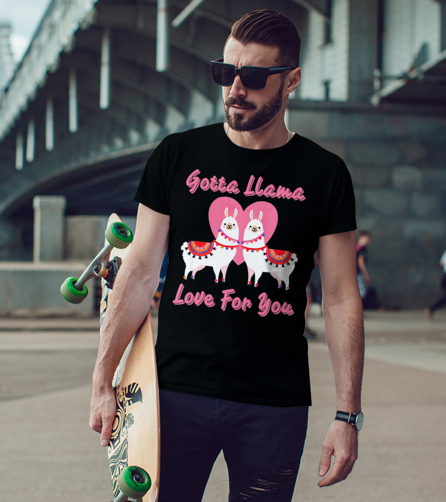 Gotta Llama Love For You Llamas Heart T-Shirt