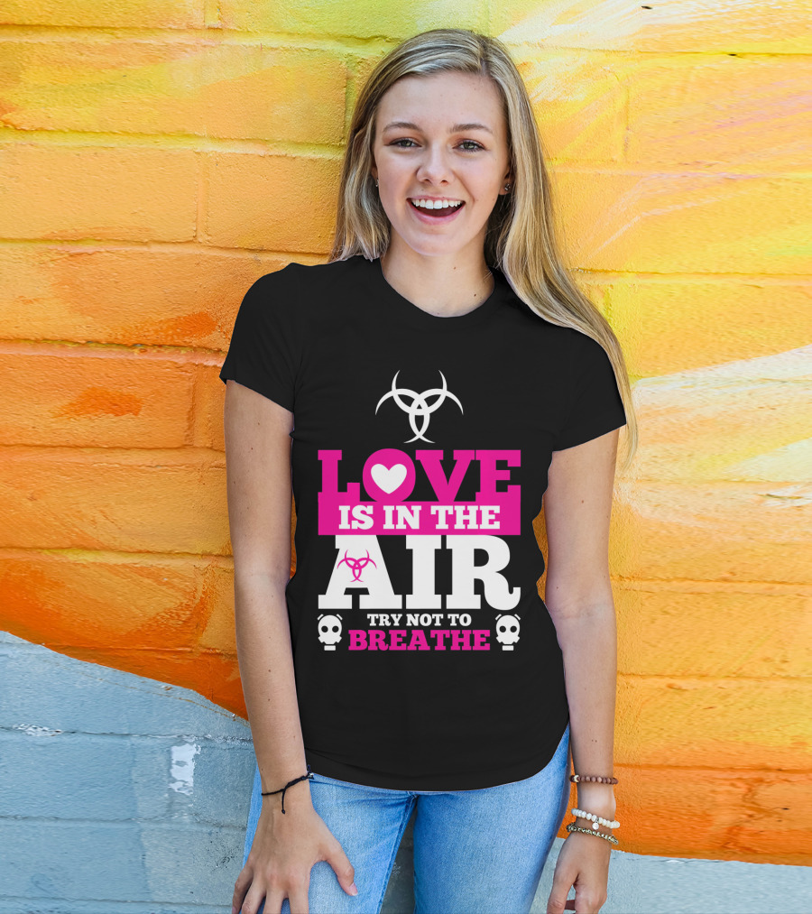 Love Is In The Air Try Not To Breathe Biohazard Skulls T-Shirt