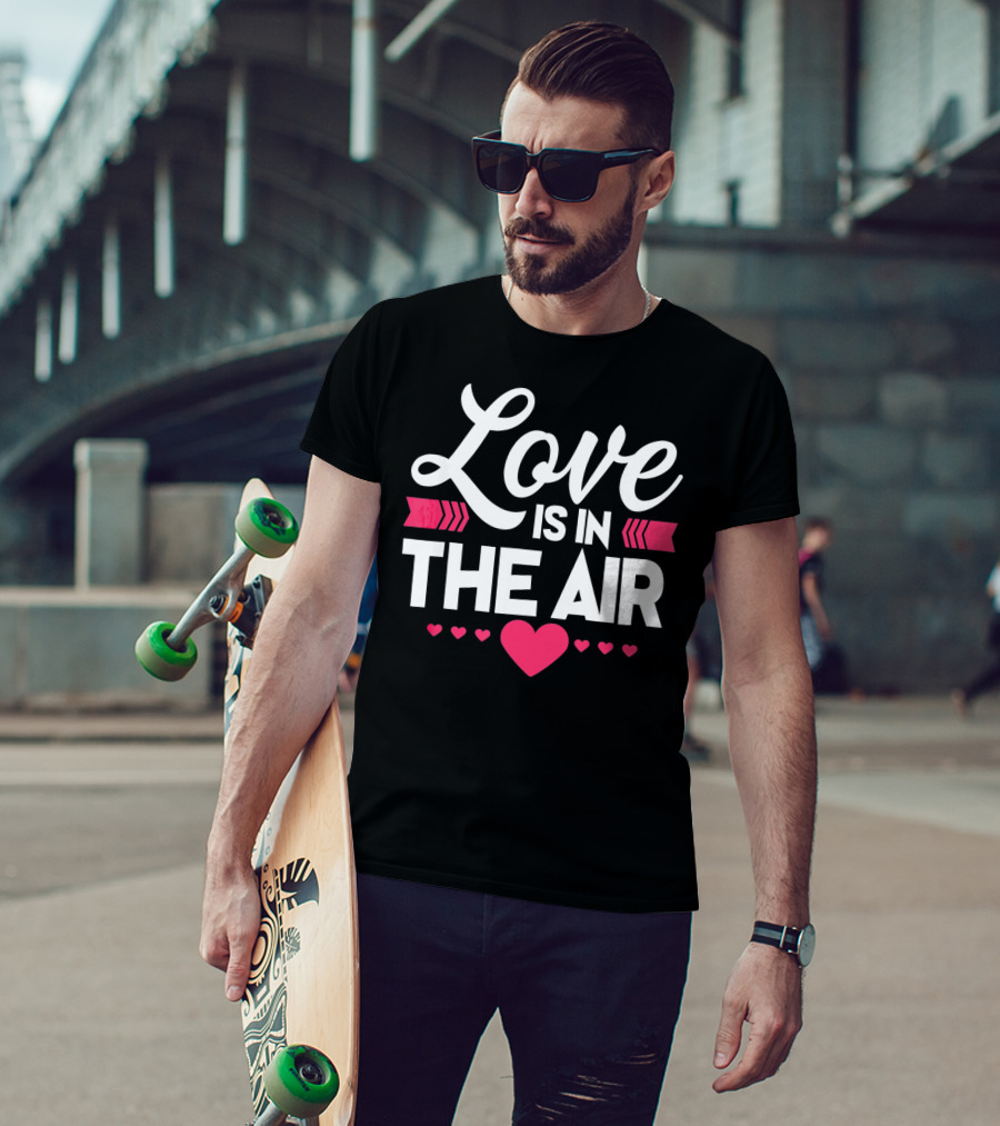 Love Is In The Air Valentines Hearts Day Romantic T-Shirt