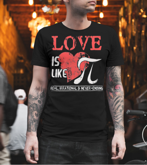 Love Is Like Pi Real Irrational Never-Ending Math Funny Cute T-Shirt Love Is Like Pi Real Irrational Never-Ending Math Funny Cute T-Shirt