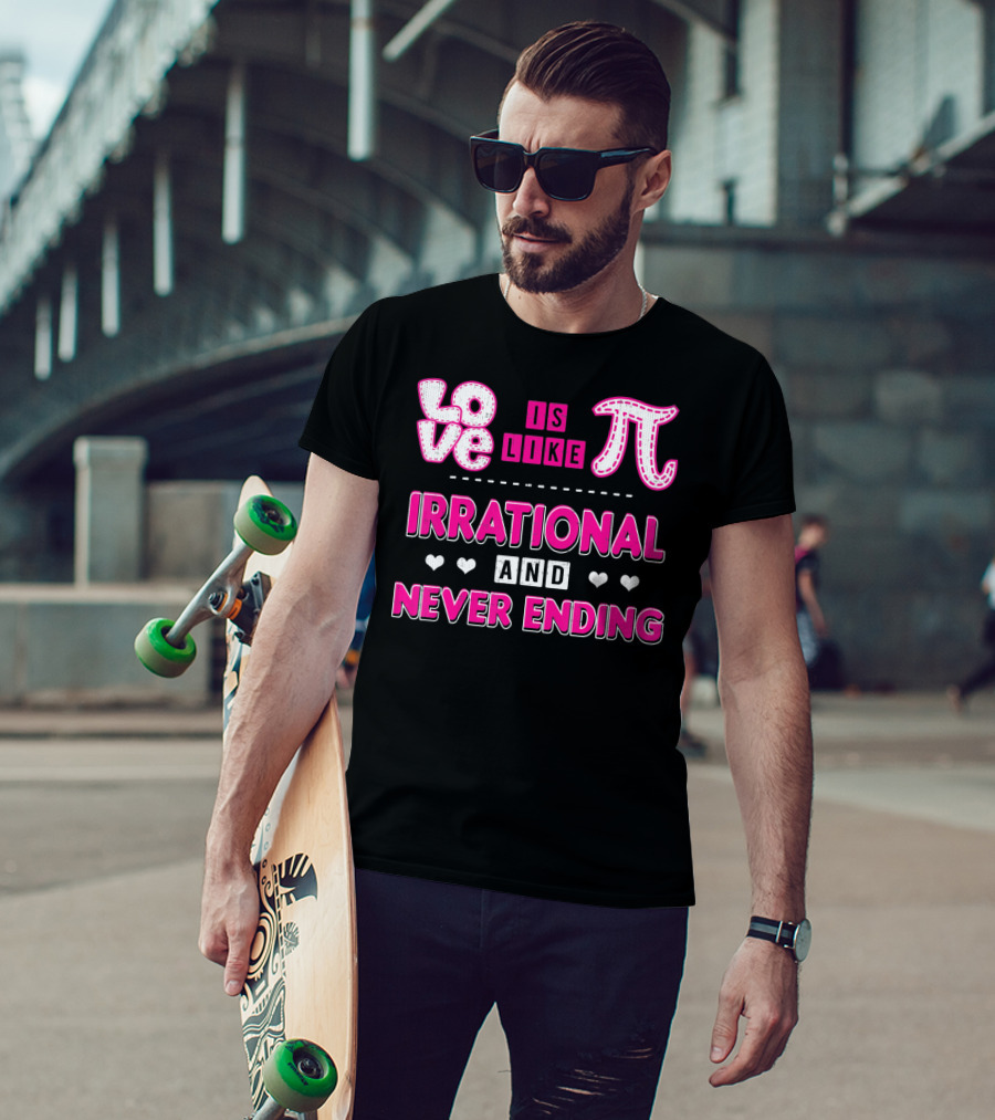 Love Is Like Pi Irrational And Never Ending T-Shirt