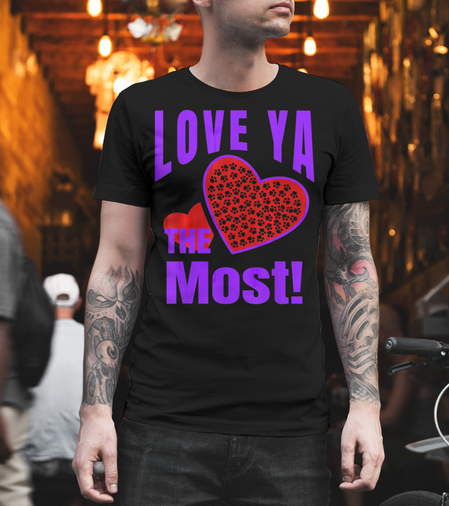 Love Ya The Most Red Heart With Dog Paw Valentine T-Shirt