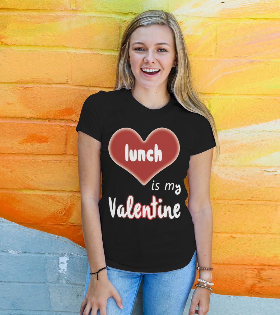 Lunch Is My Valentine Heart T-Shirt