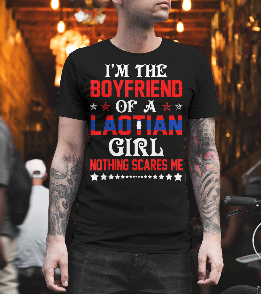 I'm the Boyfriend of a Laotian Girl Nothing Scares Me T-Shirt