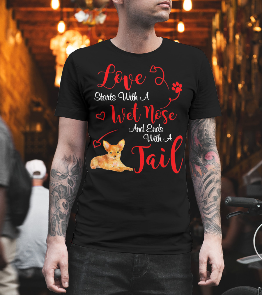 Love Starts With A Wet Nose And Ends With A Tail Chihuahua Valentine's Day T-Shirt