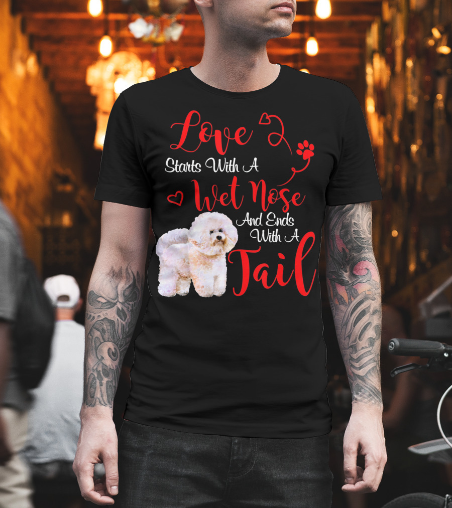 Love Starts With A Wet Nose And Ends With A Tail Bichon Frise Valentine's Day T-Shirt