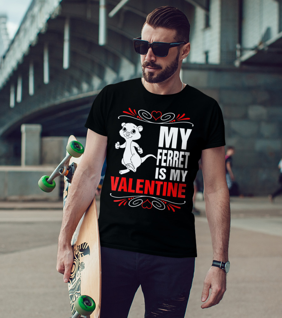 MY FERRET IS MY VALENTINE Ferret With Hearts T-Shirt