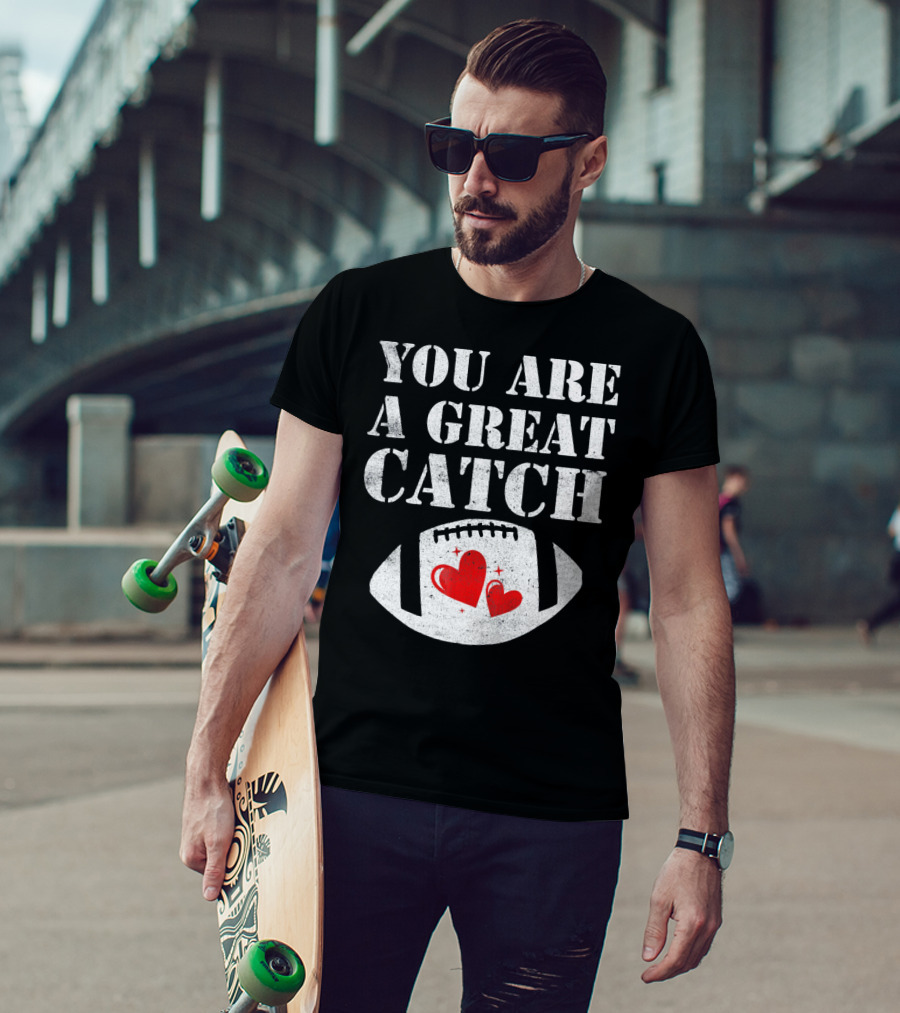 You Are A Great Catch Football Hearts T-Shirt