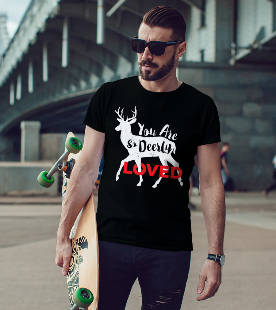 You Are So Deerly Loved Deer Buck Valentine T-Shirt