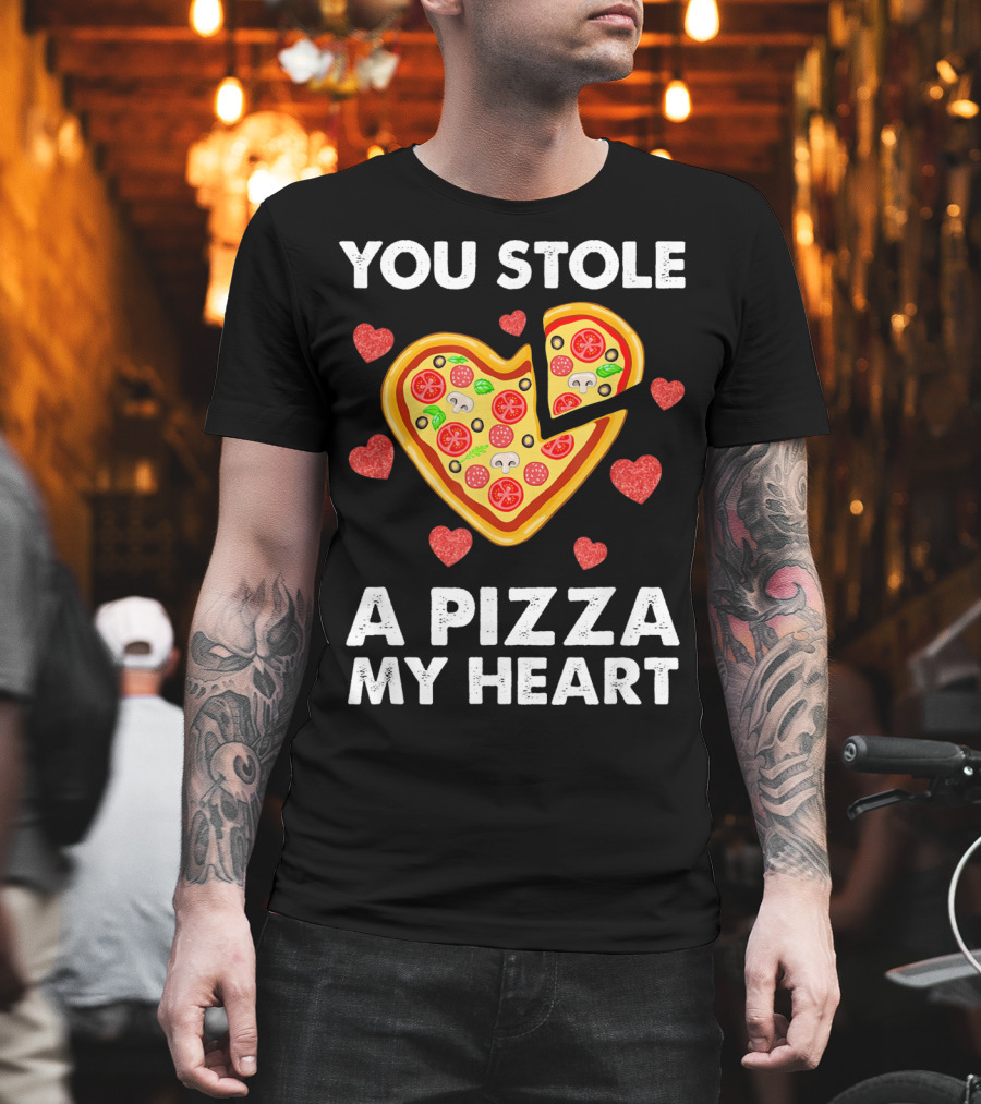 You Stole A Pizza Of My Heart Valentine's Day Pizza Lover T-Shirt